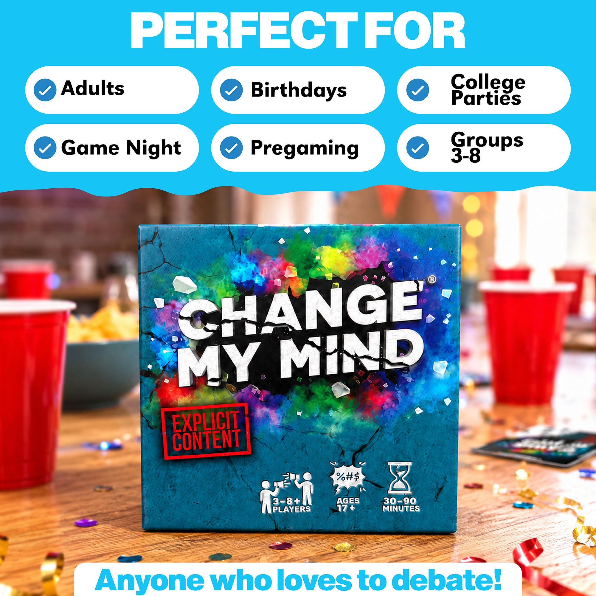 The board game 'Change My Mind' box is displayed on a wooden table with party cups and confetti in the background, featuring a blue and multicolor watercolor design. The image includes promotional text overlays at the top and bottom. Great for Adults, bithdays, college parties, game night. 